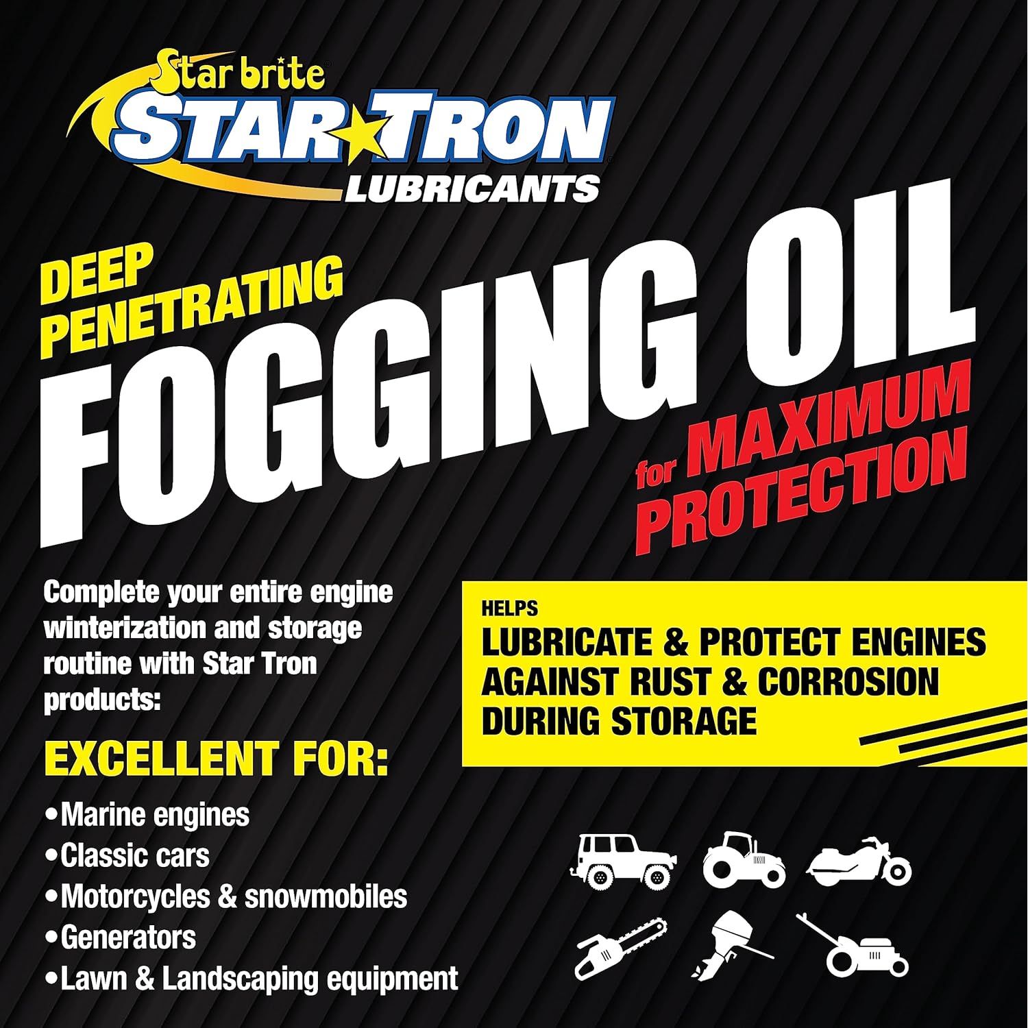 Shield your engine all year with Fogging Oil by Star Tron. Its deep-penetrating formula guards against rust and corrosion—perfect for winterizing motorcycle and marine engines, cars, generators, and lawn equipment.
